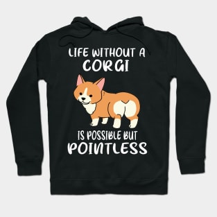 Life Without A Corgi Is Possible But Pointless (146) Hoodie